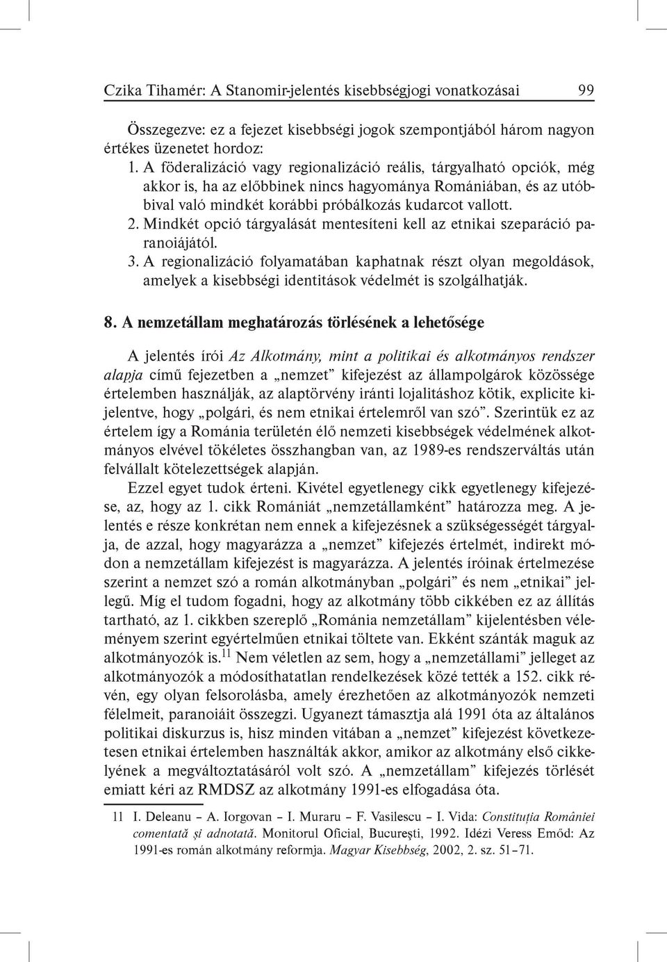 Mindkét opció tárgyalását mentesíteni kell az etnikai szeparáció paranoiájától. 3.