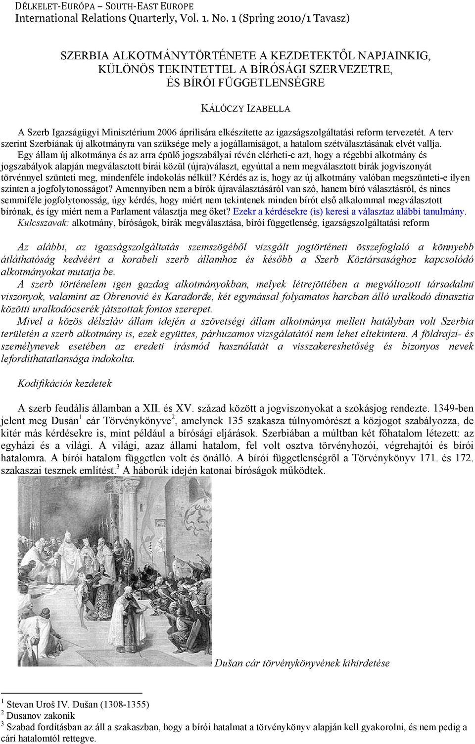 2006 áprilisára elkészítette az igazságszolgáltatási reform tervezetét. A terv szerint Szerbiának új alkotmányra van szüksége mely a jogállamiságot, a hatalom szétválasztásának elvét vallja.