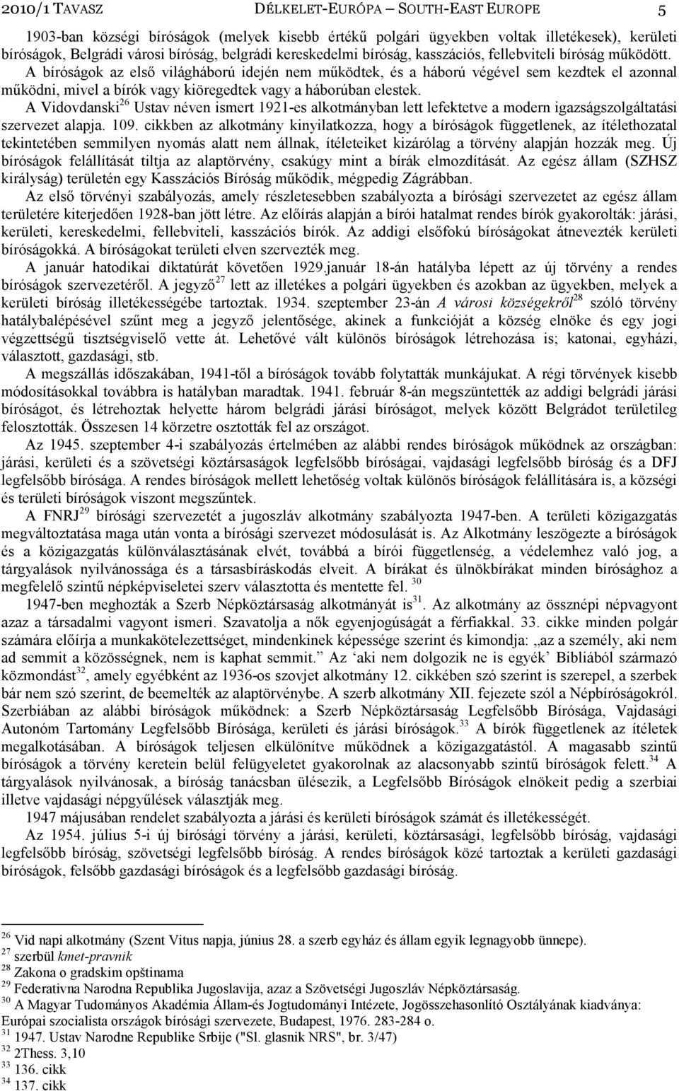 A bíróságok az első világháború idején nem működtek, és a háború végével sem kezdtek el azonnal működni, mivel a bírók vagy kiöregedtek vagy a háborúban elestek.