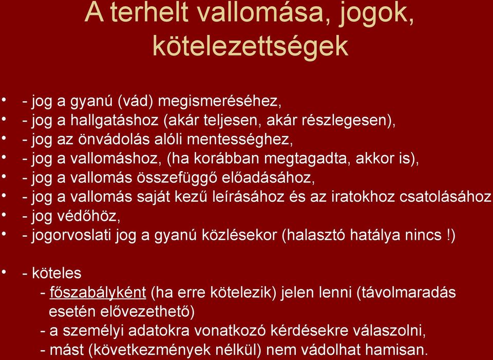 leírásához és az iratokhoz csatolásához - jog védőhöz, - jogorvoslati jog a gyanú közlésekor (halasztó hatálya nincs!