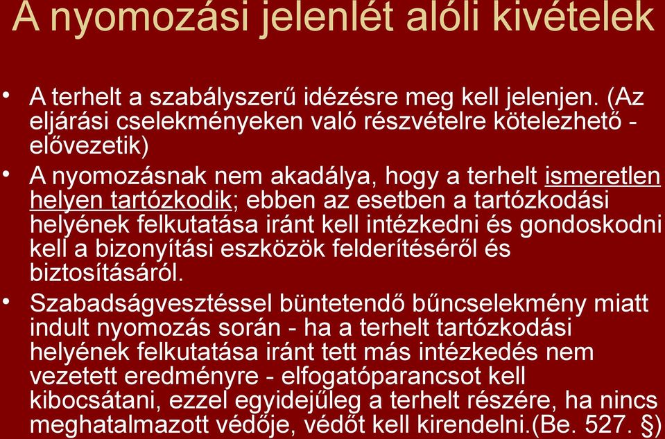 tartózkodási helyének felkutatása iránt kell intézkedni és gondoskodni kell a bizonyítási eszközök felderítéséről és biztosításáról.