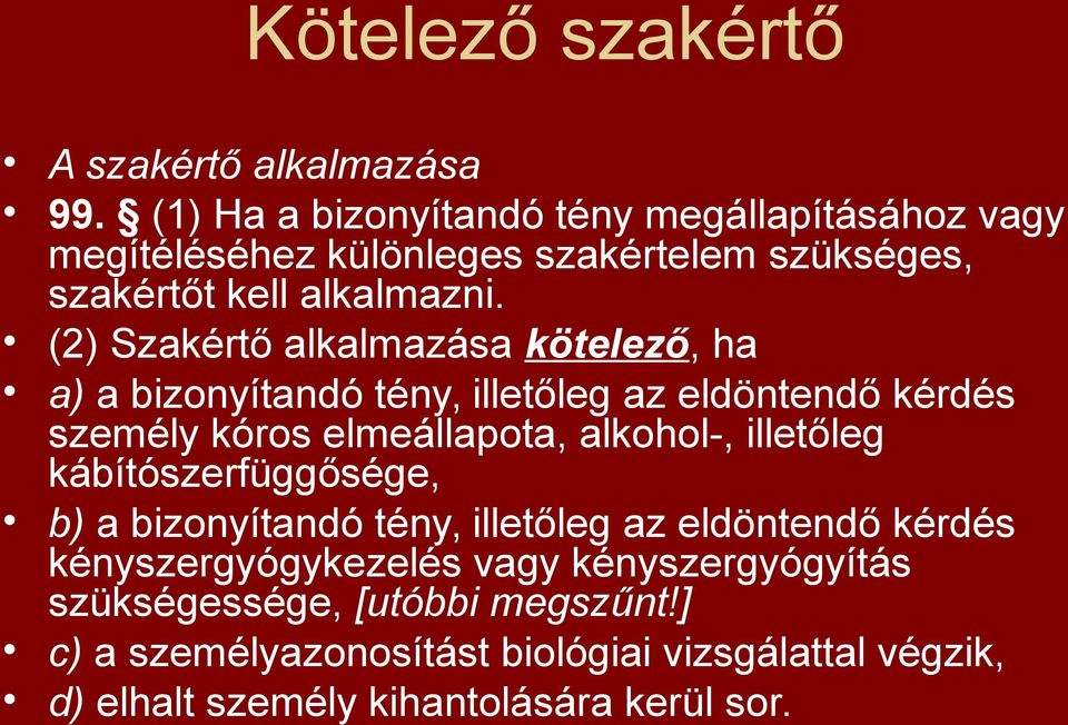 (2) Szakértő alkalmazása kötelező, ha a) a bizonyítandó tény, illetőleg az eldöntendő kérdés személy kóros elmeállapota, alkohol-, illetőleg