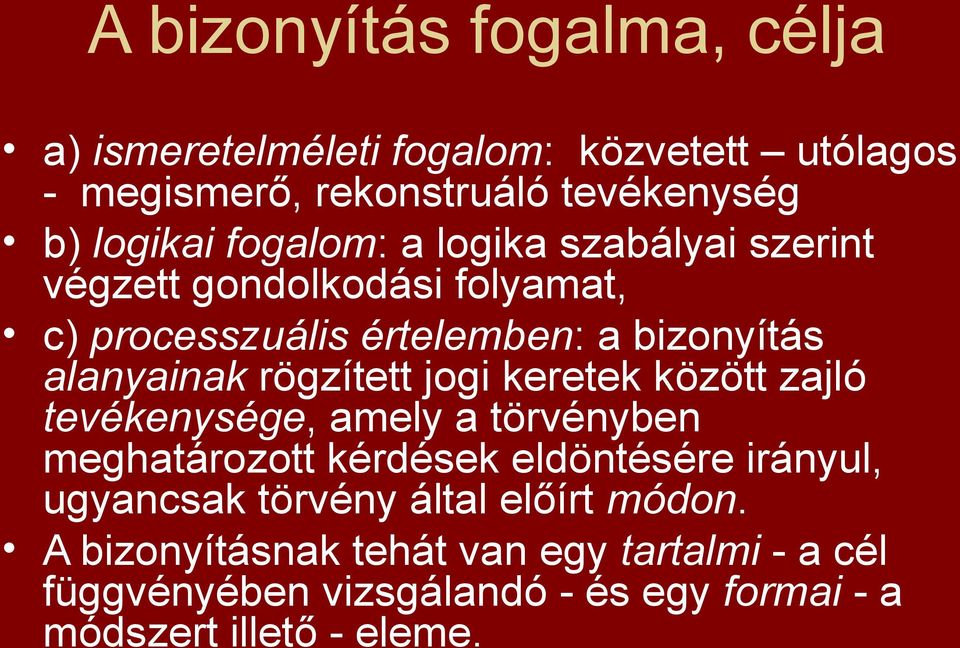 rögzített jogi keretek között zajló tevékenysége, amely a törvényben meghatározott kérdések eldöntésére irányul, ugyancsak