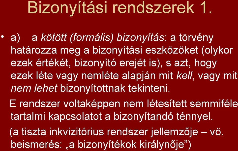 bizonyító erejét is), s azt, hogy ezek léte vagy nemléte alapján mit kell, vagy mit nem lehet