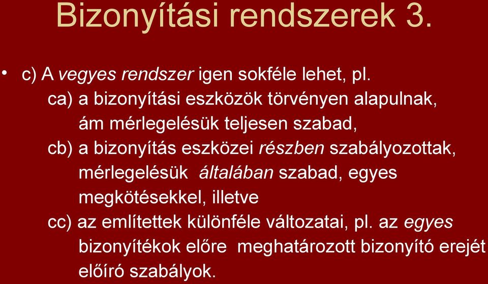 bizonyítás eszközei részben szabályozottak, mérlegelésük általában szabad, egyes megkötésekkel,