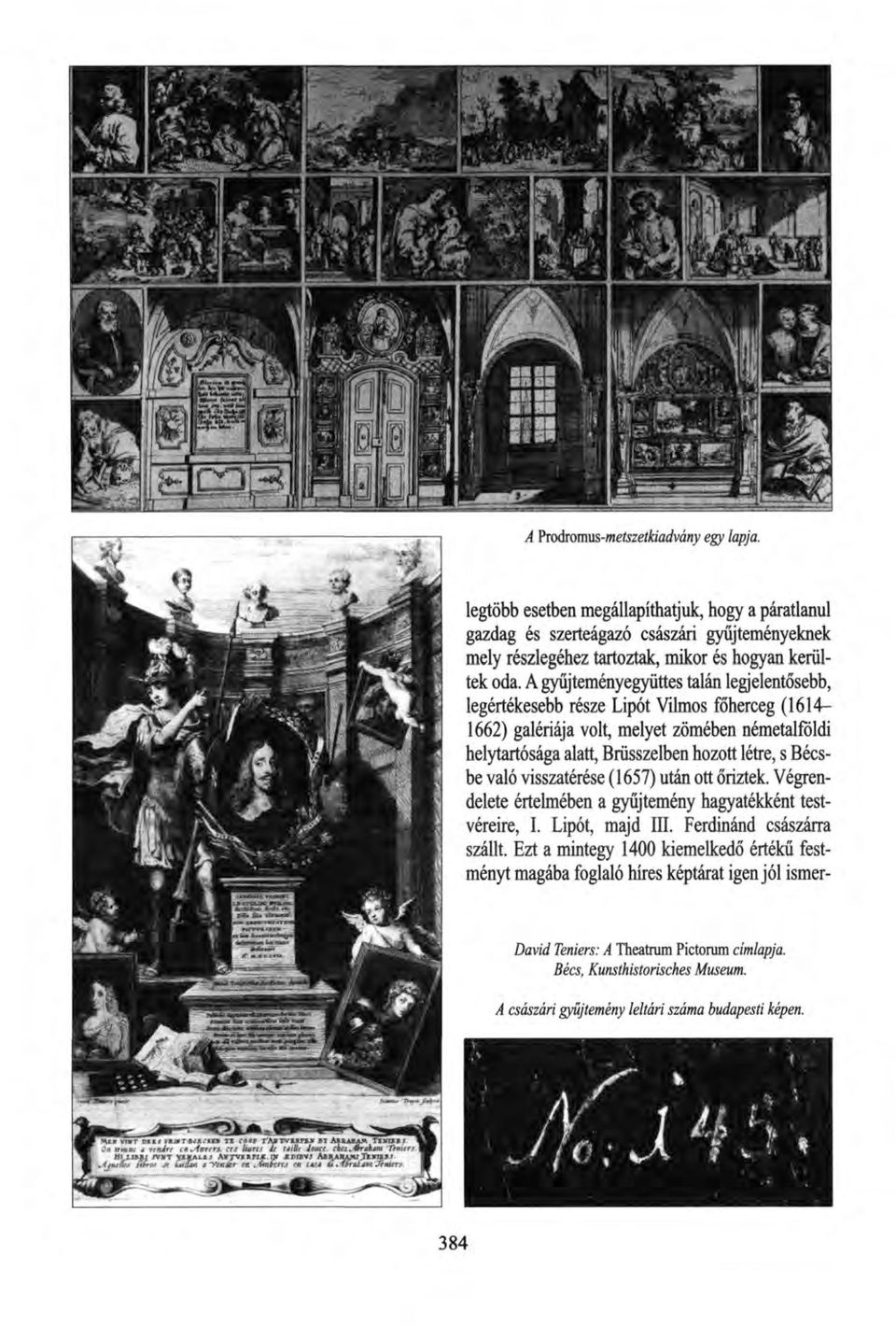 A gyűjteményegyüttes talán legjelentősebb, legértékesebb része Lipót Vilmos főherceg (1614-1662) galériája volt, melyet zömében németalföldi helytartósága alatt, Brüsszelben hozott létre, s