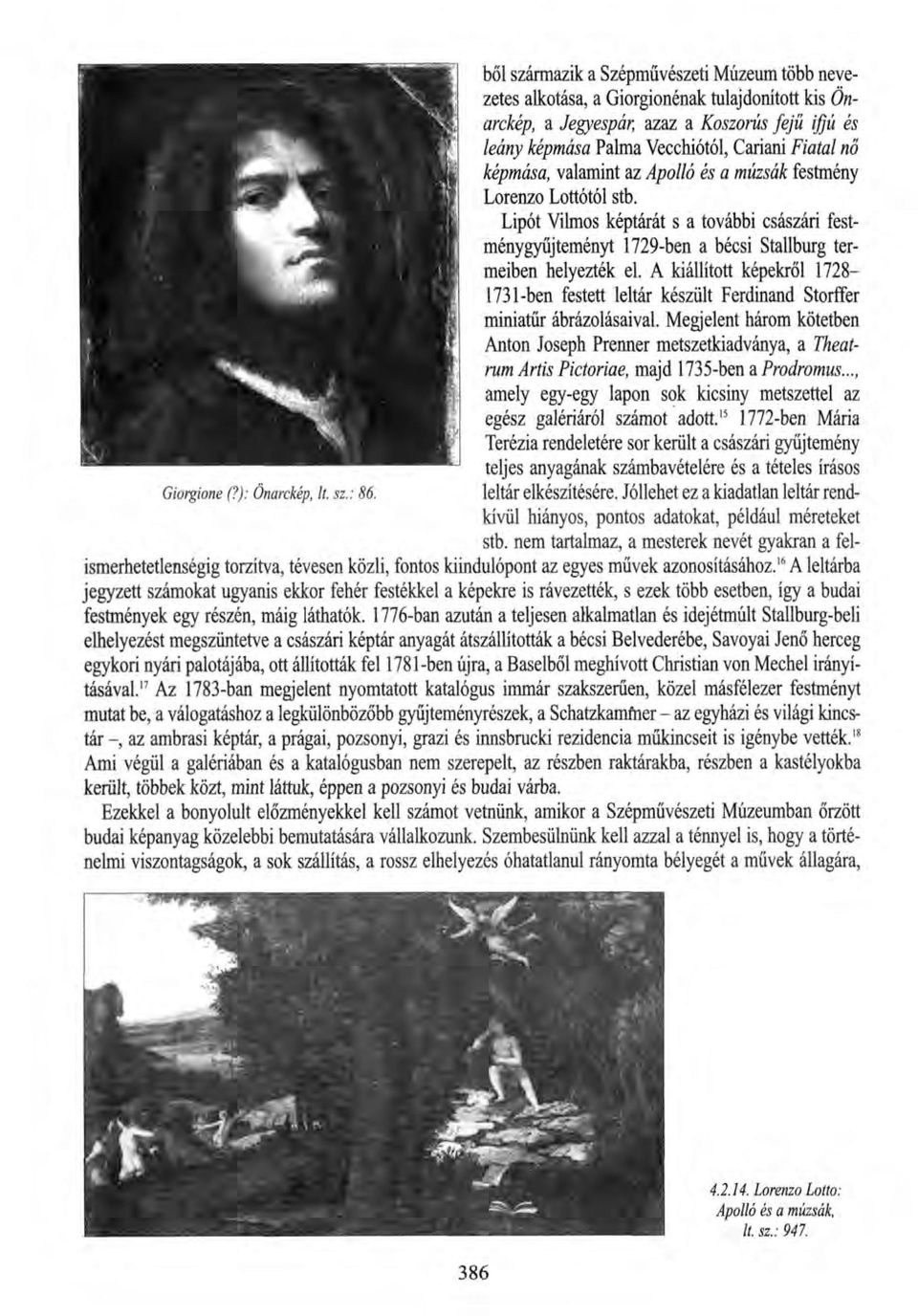 képmása, valamint az Apolló és a múzsák festmény Lorenzo Lottótól stb. Lipót Vilmos képtárát s a további császári festménygyűjteményt 1729-ben a bécsi Stallburg termeiben helyezték el.