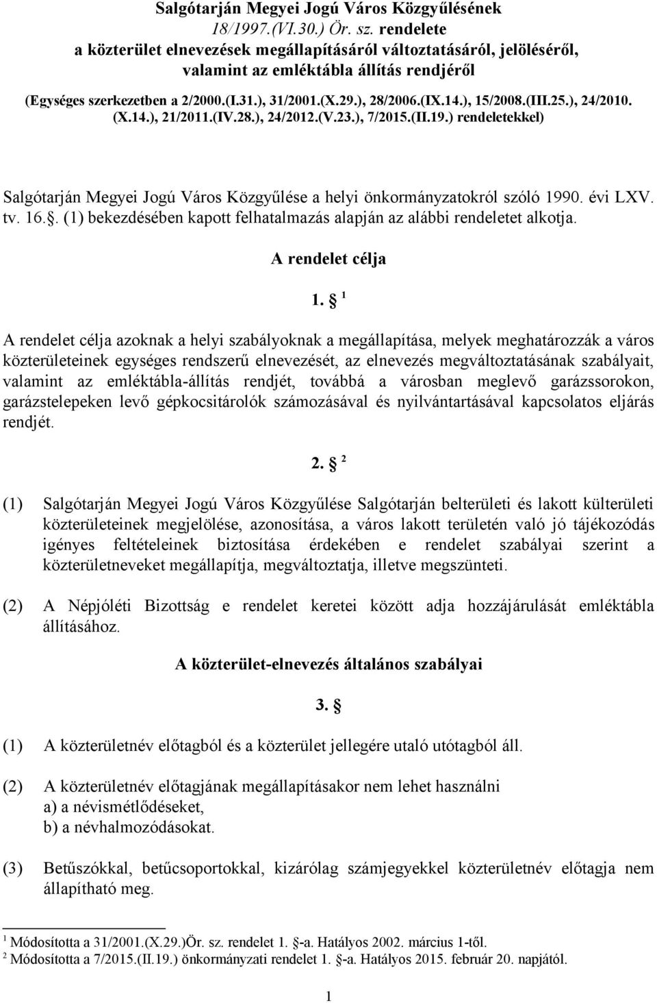), 15/2008.(III.25.), 24/2010. (X.14.), 21/2011.(IV.28.), 24/2012.(V.23.), 7/2015.(II.19.) rendeletekkel) Salgótarján Megyei Jogú Város Közgyűlése a helyi önkormányzatokról szóló 1990. évi LXV. tv.