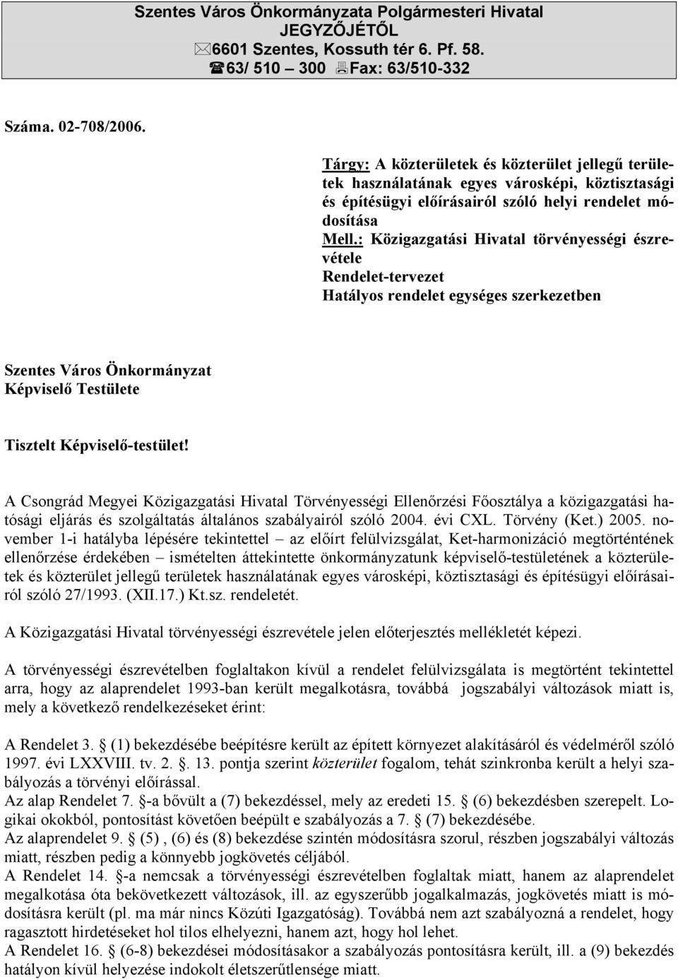 : Közigazgatási Hivatal törvényességi észrevétele Rendelet-tervezet Hatályos rendelet egységes szerkezetben Szentes Város Önkormányzat Képviselő Testülete Tisztelt Képviselő-testület!