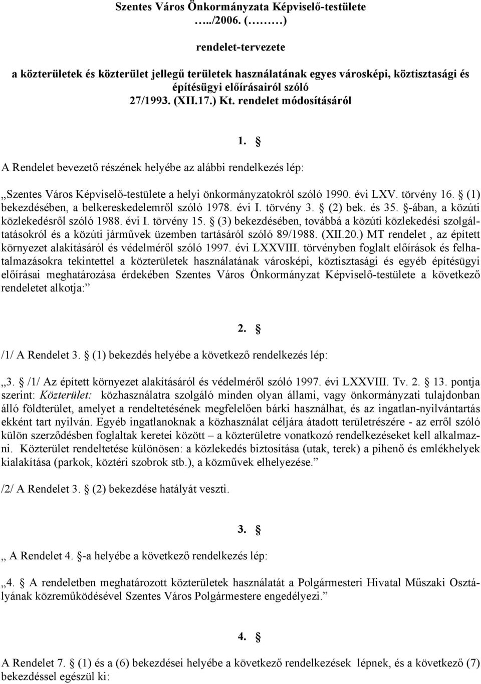 A Rendelet bevezető részének helyébe az alábbi rendelkezés lép: Szentes Város Képviselő-testülete a helyi önkormányzatokról szóló 1990. évi LXV. törvény 16.