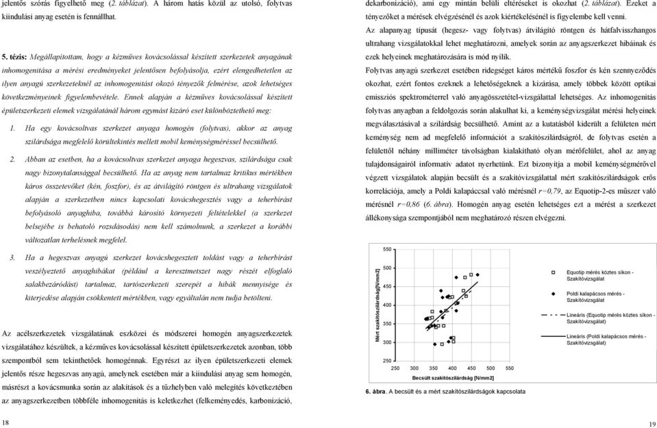 szerkezeteknél az inhomogenitást okozó tényezők felmérése, azok lehetséges következményeinek figyelembevétele.