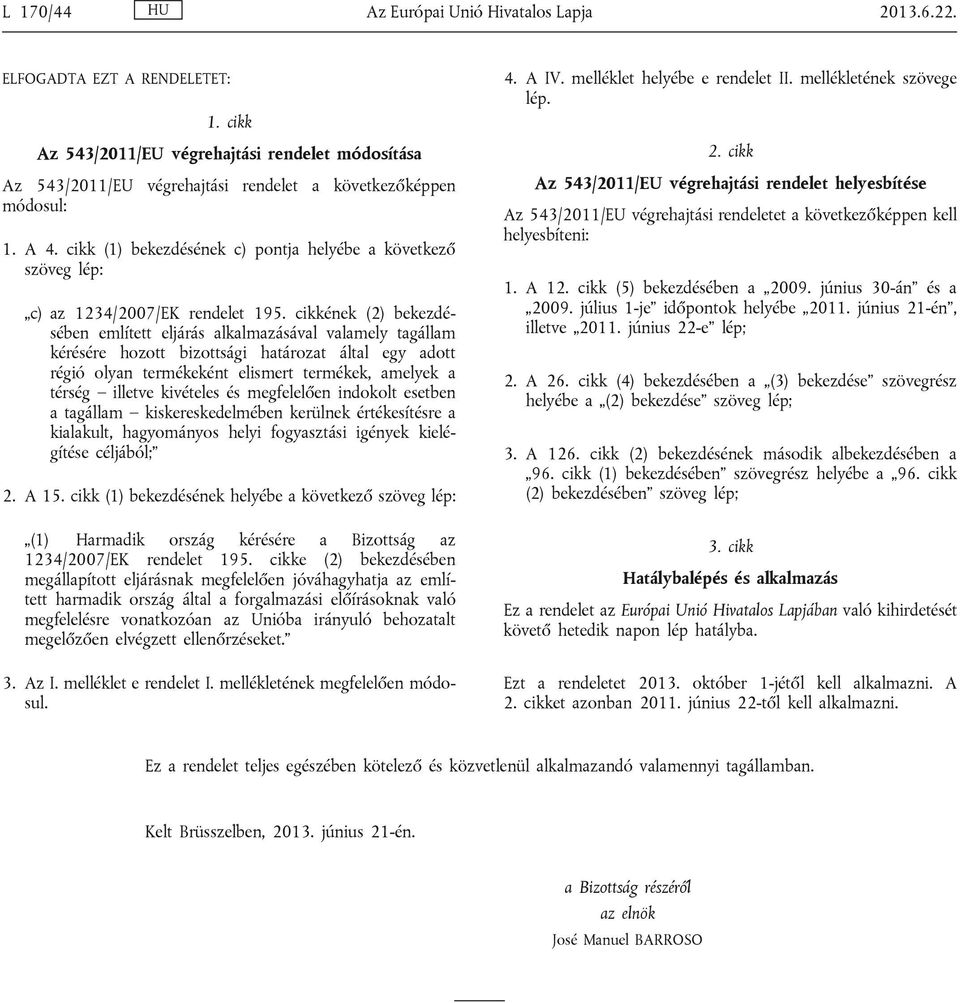 cikkének (2) bekezdésében említett eljárás alkalmazásával valamely tagállam kérésére hozott bizottsági határozat által egy adott régió olyan termékeként elismert termékek, amelyek a térség illetve