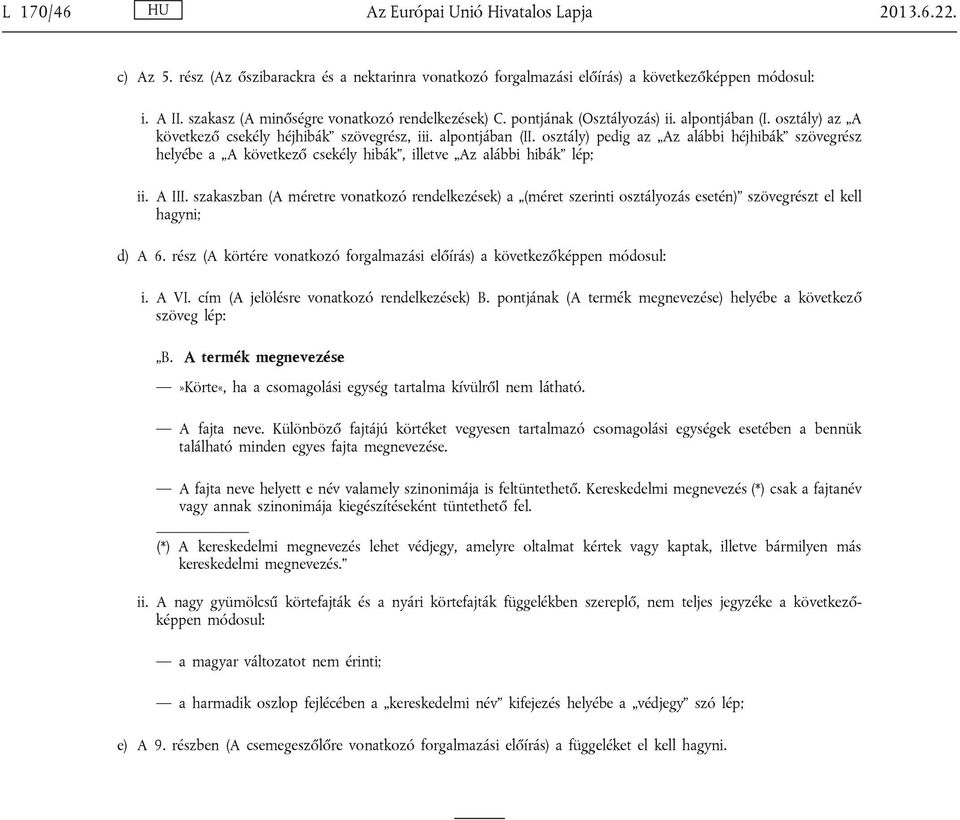 osztály) pedig az z alábbi héjhibák szövegrész helyébe a következő csekély hibák, illetve z alábbi hibák lép; ii. III.