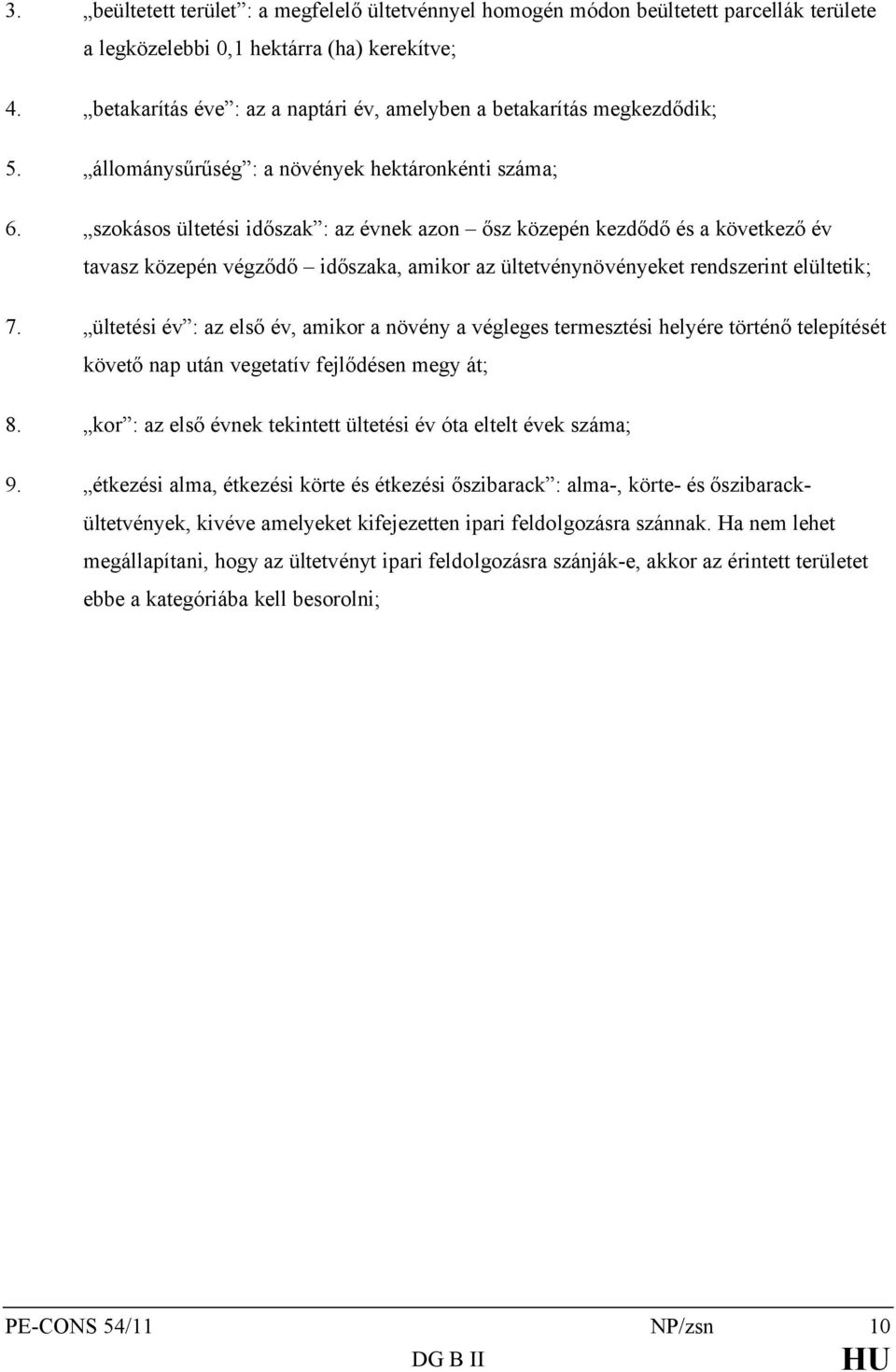 szokásos ültetési időszak : az évnek azon ősz közepén kezdődő és a következő év tavasz közepén végződő időszaka, amikor az ültetvénynövényeket rendszerint elültetik; 7.