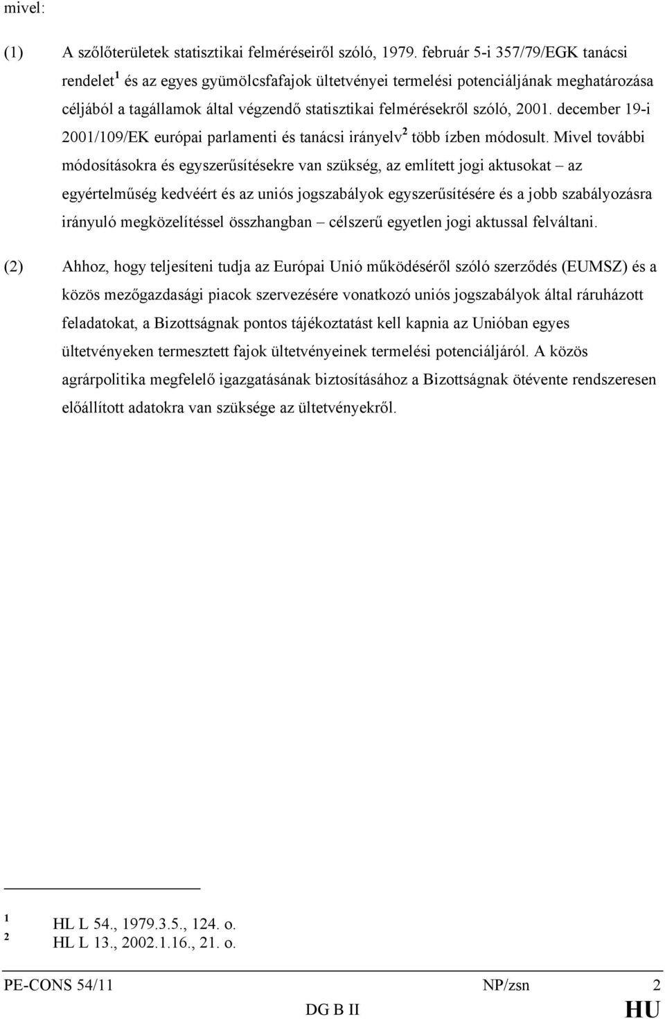 december 19-i 2001/109/EK európai parlamenti és tanácsi irányelv 2 több ízben módosult.