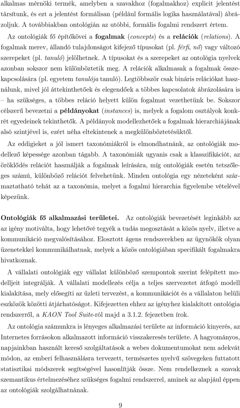 A fogalmak merev, állandó tulajdonságot kifejező típusokat (pl. férfi, nő) vagy változó szerepeket (pl. tanuló) jelölhetnek.