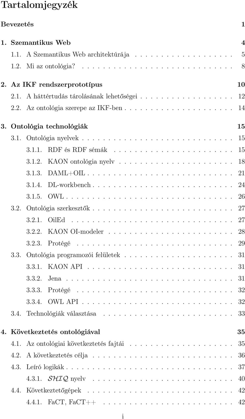 ..................... 18 3.1.3. DAML+OIL............................ 21 3.1.4. DL-workbench........................... 24 3.1.5. OWL................................ 26 3.2. Ontológia szerkesztők.