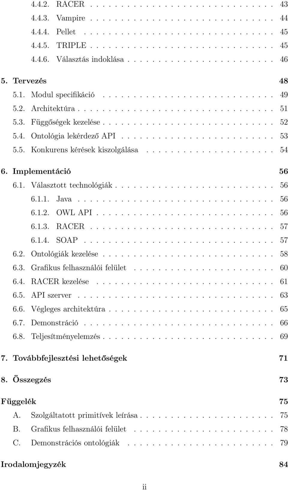 ........................... 52 5.4. Ontológia lekérdező API......................... 53 5.5. Konkurens kérések kiszolgálása..................... 54 6. Implementáció 56 6.1. Választott technológiák.