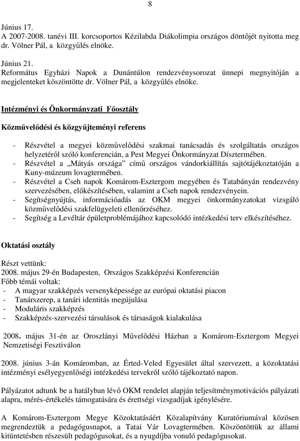 Intézményi és Önkormányzati Fıosztály Közmővelıdési és közgyőjteményi referens - Részvétel a megyei közmővelıdési szakmai tanácsadás és szolgáltatás országos helyzetérıl szóló konferencián, a Pest