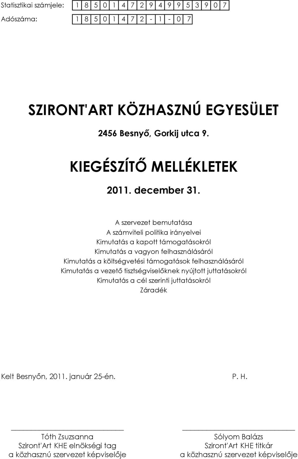 A szervezet bemutatása A számviteli politika irányelvei Kimutatás a kapott támogatásokról Kimutatás a vagyon felhasználásáról Kimutatás a költségvetési támogatások