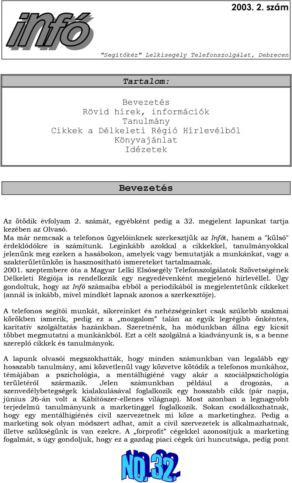 Leginkább azokkal a cikkekkel, tanulmányokkal jelenünk meg ezeken a hasábokon, amelyek vagy bemutatják a munkánkat, vagy a szakterületünkön is hasznosítható ismereteket tartalmaznak. 2001.