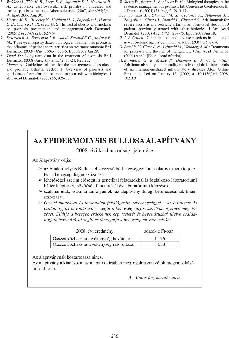 arch Dermatol. (2005) Dec; 141(12), 1527-34. 7. Driessen R. J., Boezeman J. B., van de Kerkhof P. C., de Jong E. M.