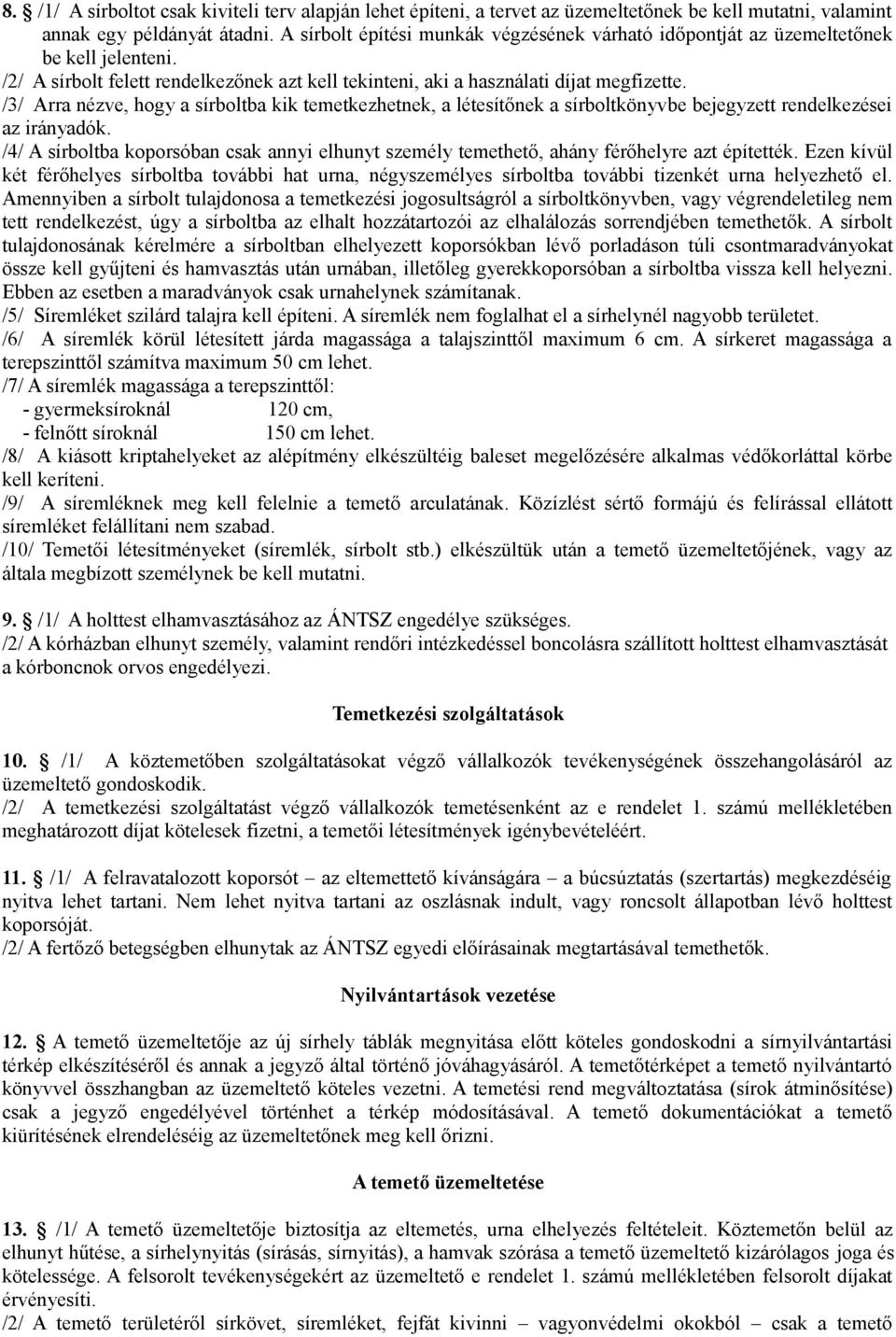 /3/ Arra nézve, hogy a sírboltba kik temetkezhetnek, a létesítőnek a sírboltkönyvbe bejegyzett rendelkezései az irányadók.