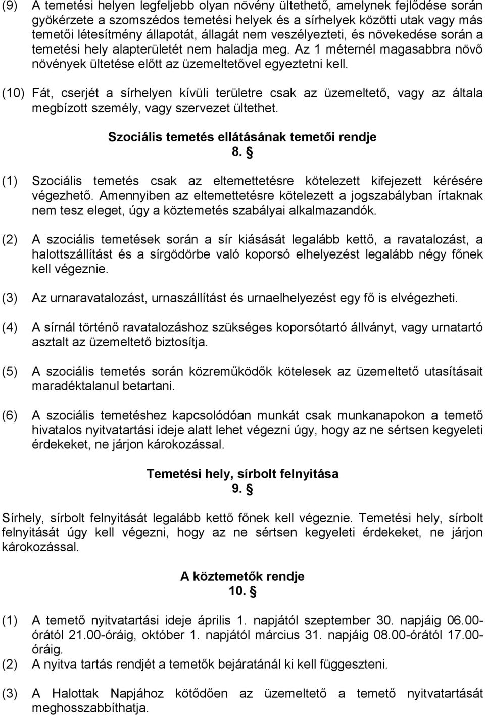 (10) Fát, cserjét a sírhelyen kívüli területre csak az üzemeltető, vagy az általa megbízott személy, vagy szervezet ültethet. Szociális temetés ellátásának temetői rendje 8.