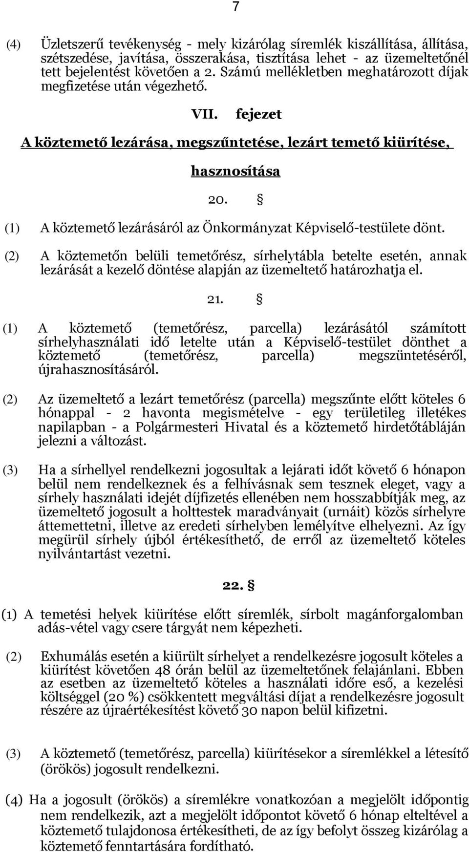 (1) A köztemető lezárásáról az Önkormányzat Képviselő-testülete dönt.