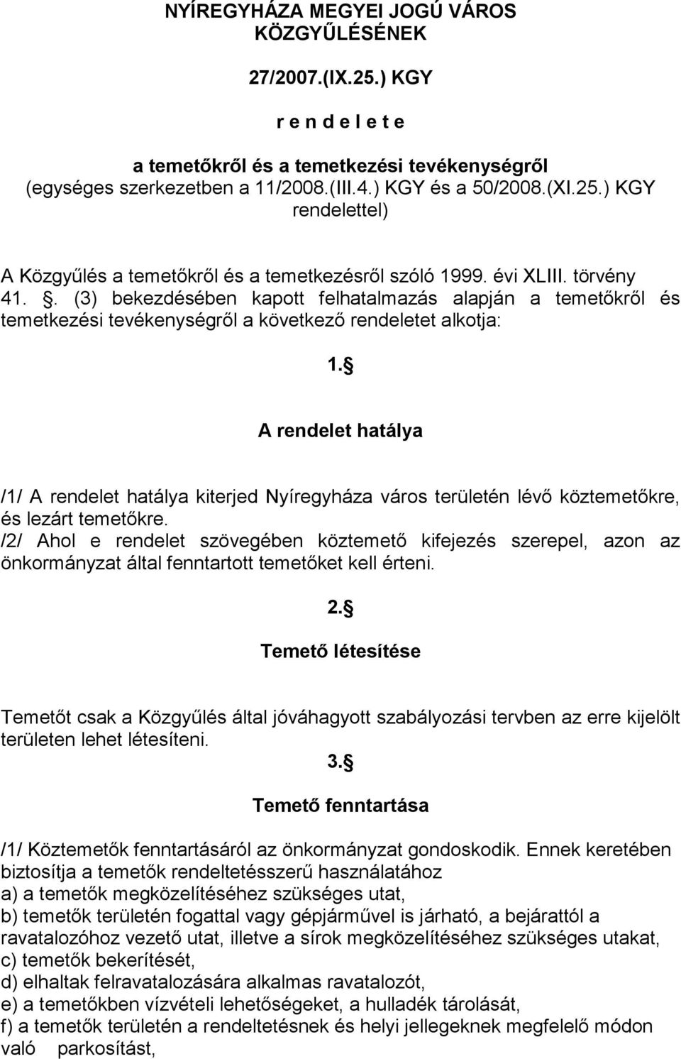 A rendelet hatálya /1/ A rendelet hatálya kiterjed Nyíregyháza város területén lévı köztemetıkre, és lezárt temetıkre.