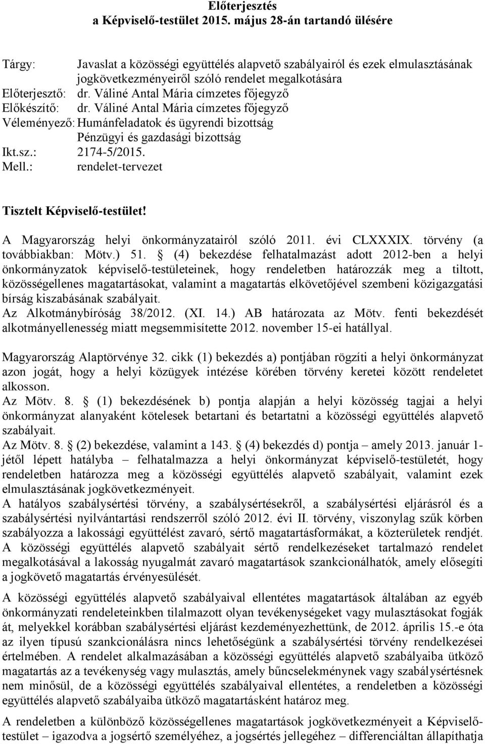 Váliné Antal Mária címzetes főjegyző Előkészítő: dr. Váliné Antal Mária címzetes főjegyző Véleményező: Humánfeladatok és ügyrendi bizottság Pénzügyi és gazdasági bizottság Ikt.sz.: 2174-5/2015. Mell.