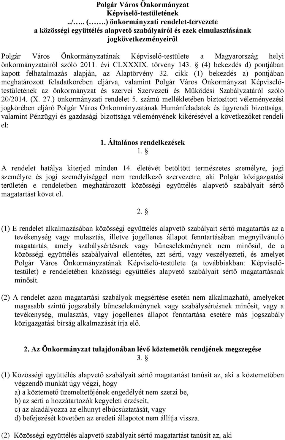 önkormányzatairól szóló 2011. évi CLXXXIX. törvény 143. (4) bekezdés d) pontjában kapott felhatalmazás alapján, az Alaptörvény 32.