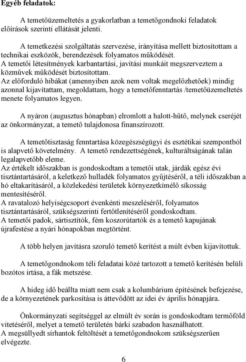 A temetői létesítmények karbantartási, javítási munkáit megszerveztem a közművek működését biztosítottam.