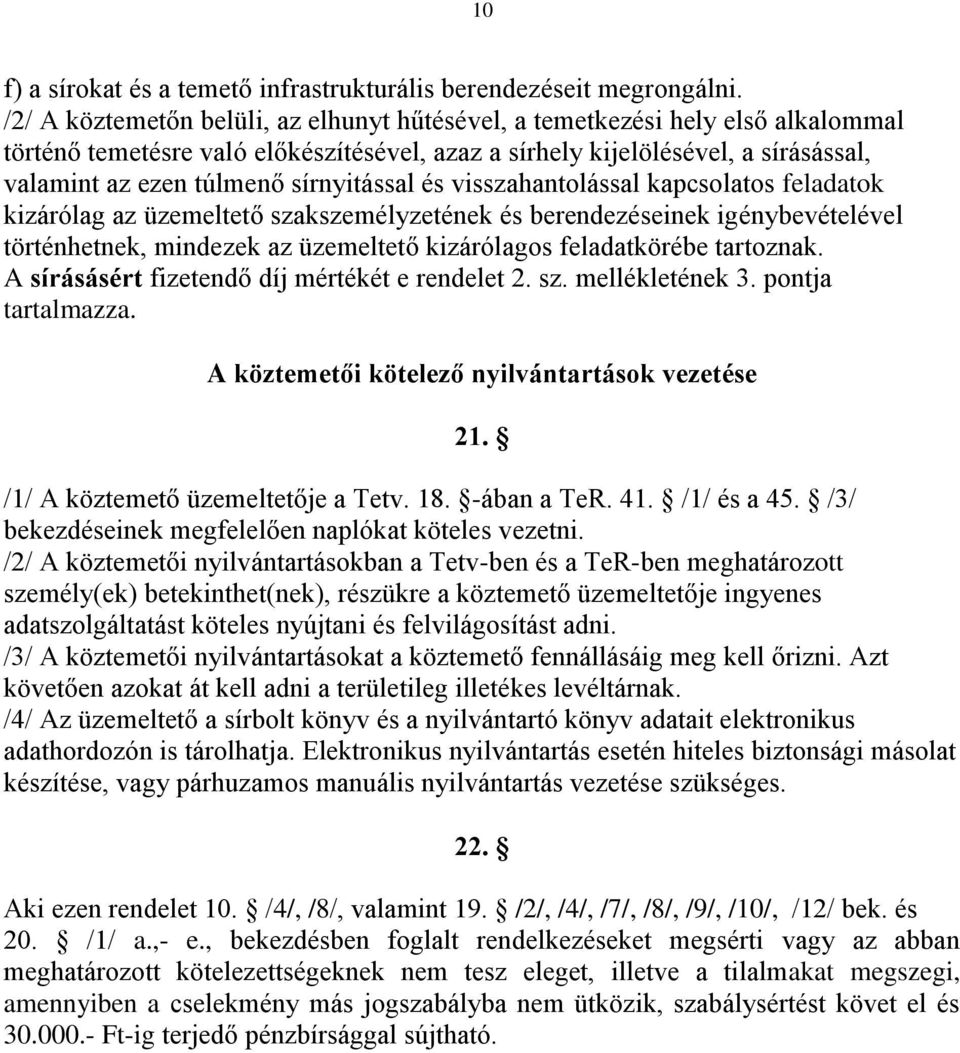 sírnyitással és visszahantolással kapcsolatos feladatok kizárólag az üzemeltető szakszemélyzetének és berendezéseinek igénybevételével történhetnek, mindezek az üzemeltető kizárólagos feladatkörébe