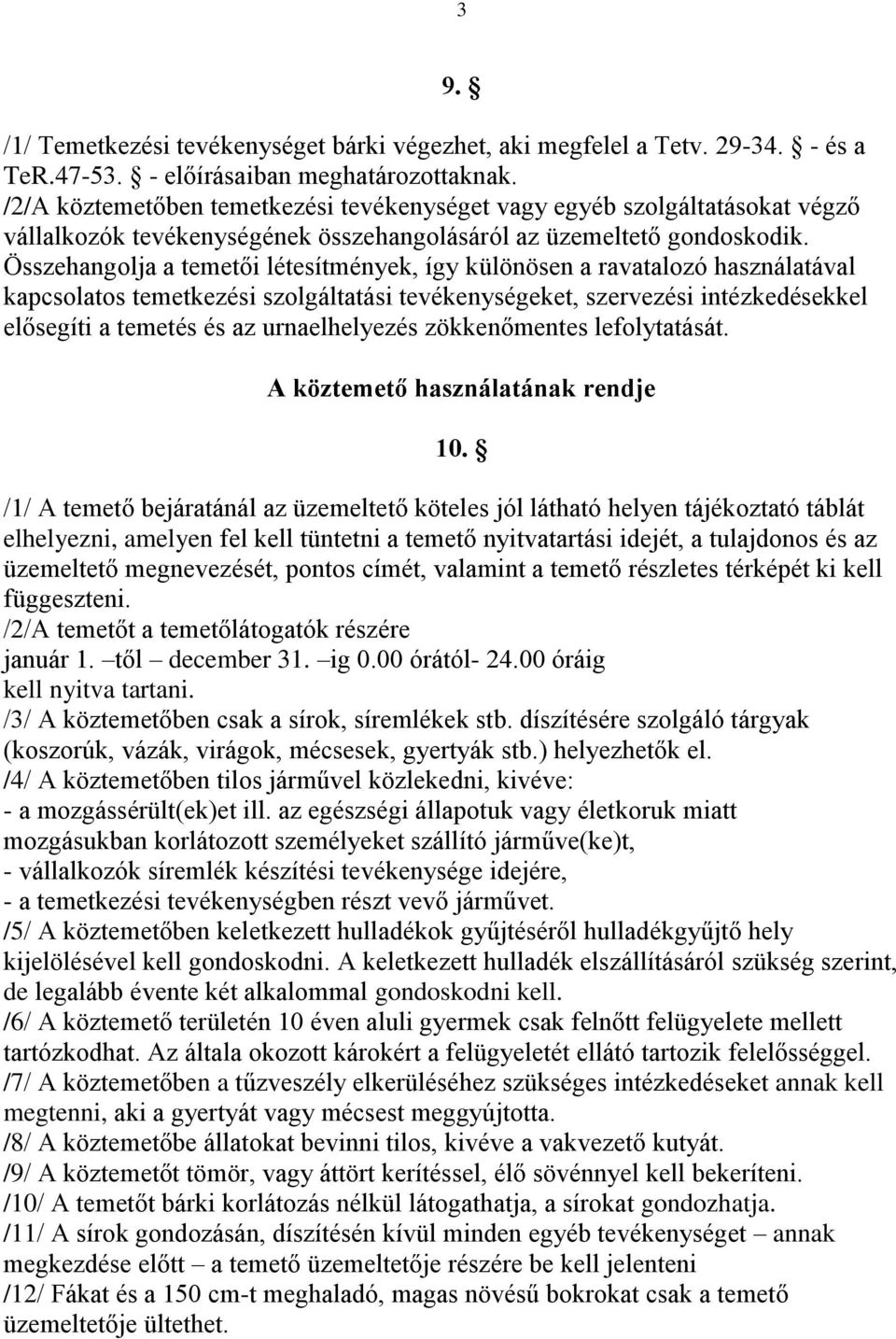 Összehangolja a temetői létesítmények, így különösen a ravatalozó használatával kapcsolatos temetkezési szolgáltatási tevékenységeket, szervezési intézkedésekkel elősegíti a temetés és az