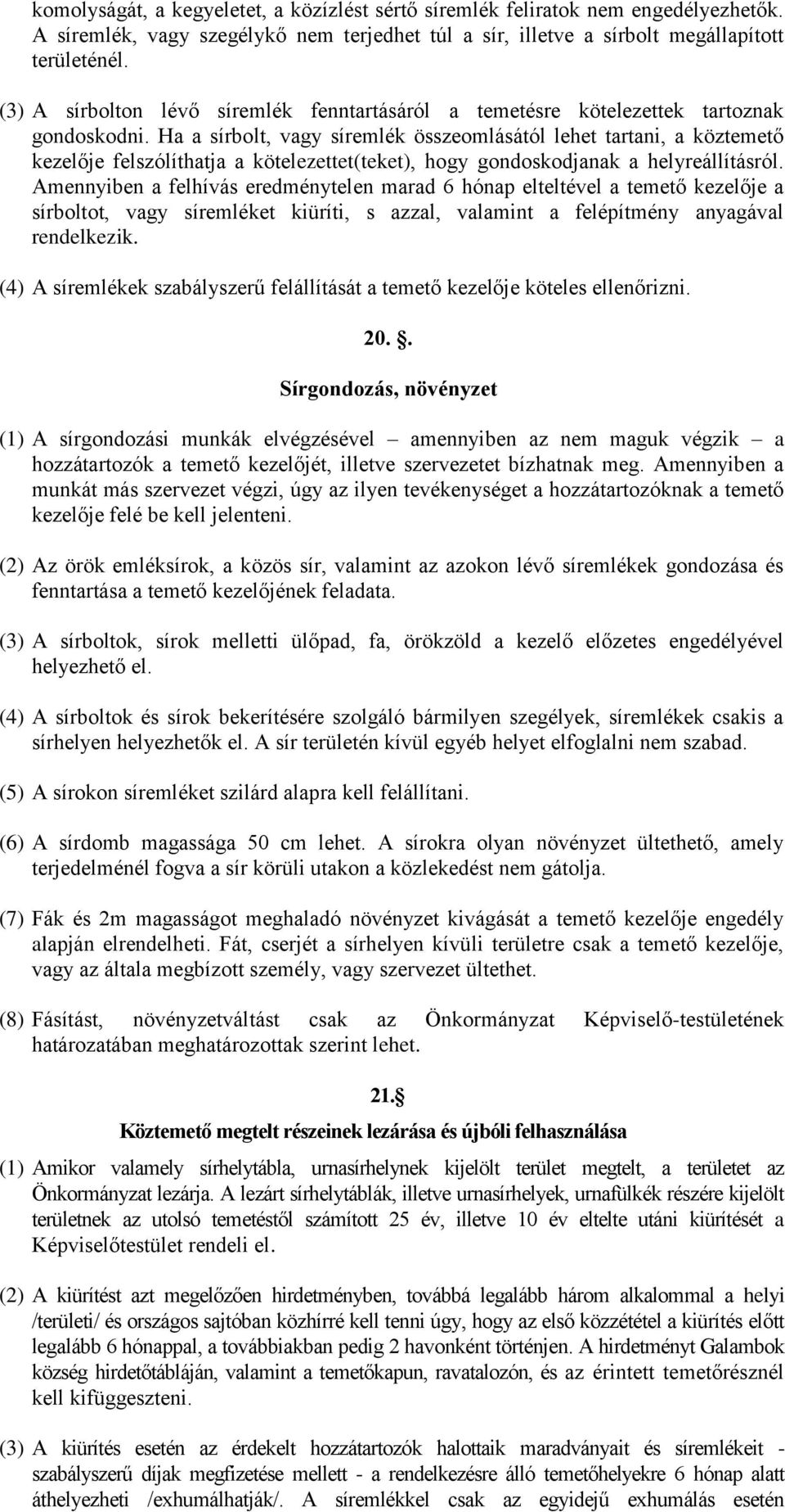 Ha a sírbolt, vagy síremlék összeomlásától lehet tartani, a köztemető kezelője felszólíthatja a kötelezettet(teket), hogy gondoskodjanak a helyreállításról.