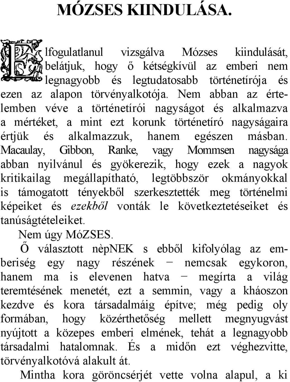 Macaulay, Gibbon, Ranke, vagy Mommsen nagysága abban nyilvánul és gyökerezik, hogy ezek a nagyok kritikailag megállapítható, legtöbbször okmányokkal is támogatott tényekből szerkesztették meg