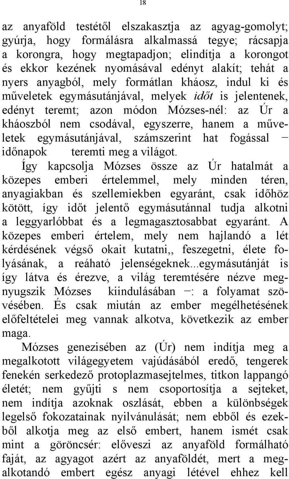 a műveletek egymásutánjával, számszerint hat fogással időnapok teremti meg a világot.