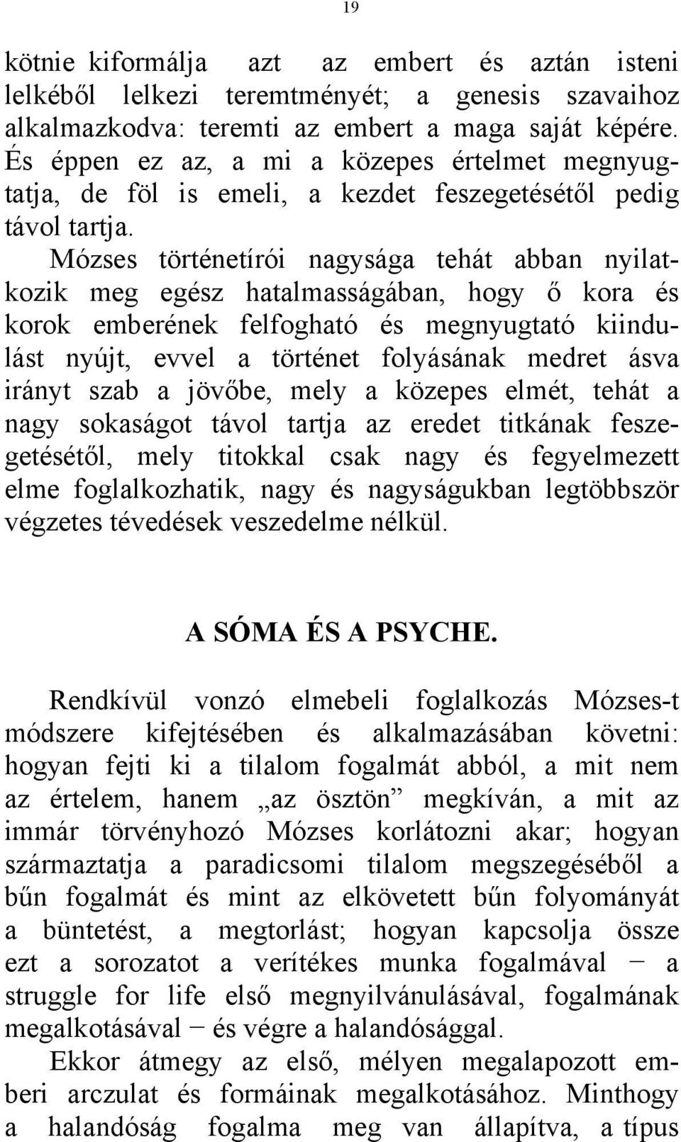 Mózses történetírói nagysága tehát abban nyilatkozik meg egész hatalmasságában, hogy ő kora és korok emberének felfogható és megnyugtató kiindulást nyújt, evvel a történet folyásának medret ásva