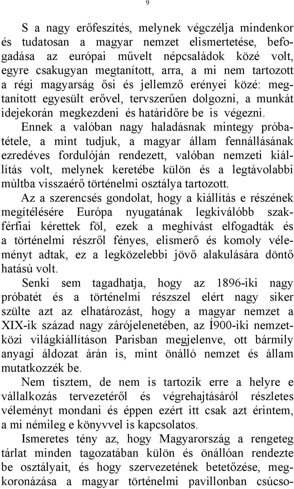 Ennek a valóban nagy haladásnak mintegy próbatétele, a mint tudjuk, a magyar állam fennállásának ezredéves fordulóján rendezett, valóban nemzeti kiállítás volt, melynek keretébe külön és a