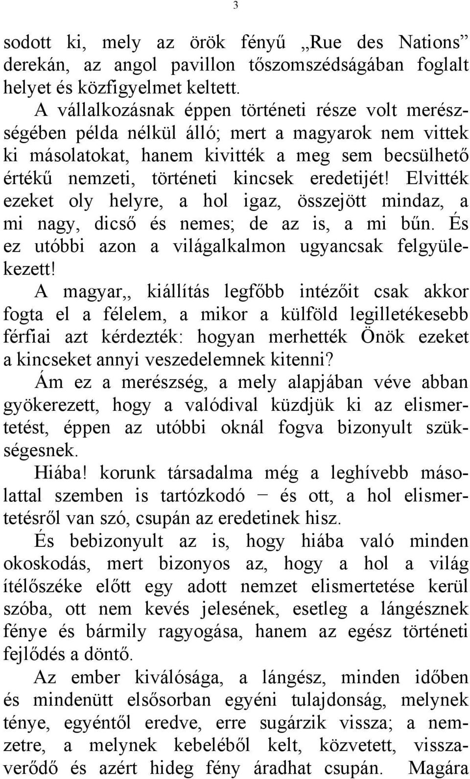 eredetijét! Elvitték ezeket oly helyre, a hol igaz, összejött mindaz, a mi nagy, dicső és nemes; de az is, a mi bűn. És ez utóbbi azon a világalkalmon ugyancsak felgyülekezett!