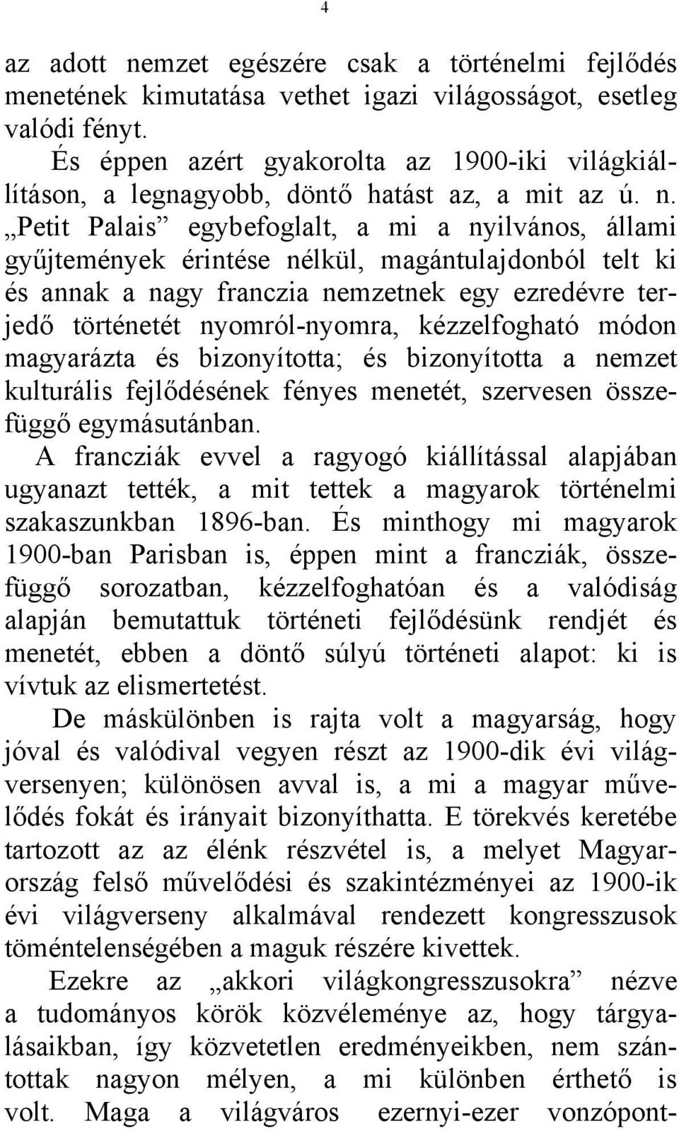 Petit Palais egybefoglalt, a mi a nyilvános, állami gyűjtemények érintése nélkül, magántulajdonból telt ki és annak a nagy franczia nemzetnek egy ezredévre terjedő történetét nyomról-nyomra,