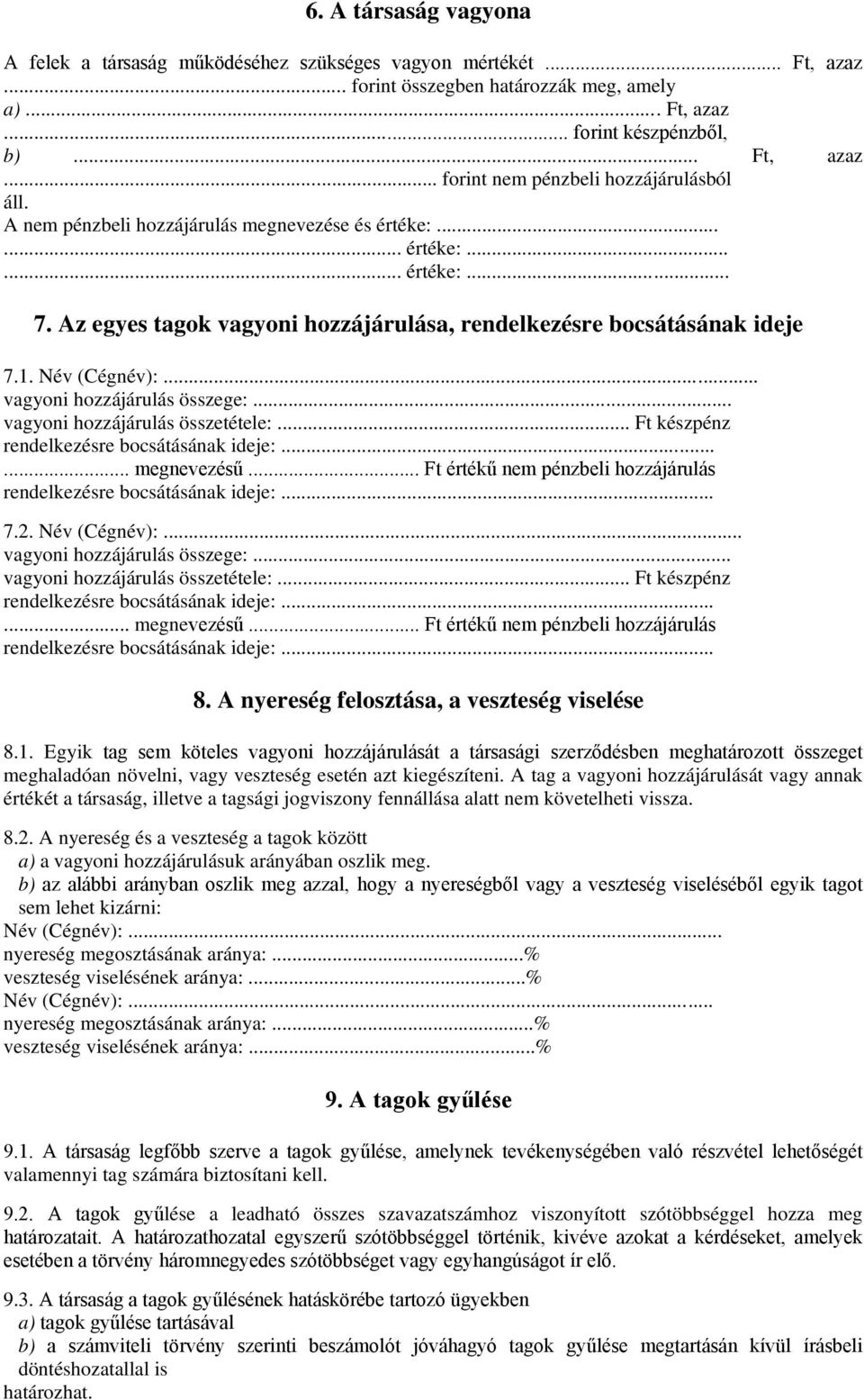 .. vagyoni hozzájárulás összege:... vagyoni hozzájárulás összetétele:... Ft készpénz rendelkezésre bocsátásának ideje:...... megnevezésű.