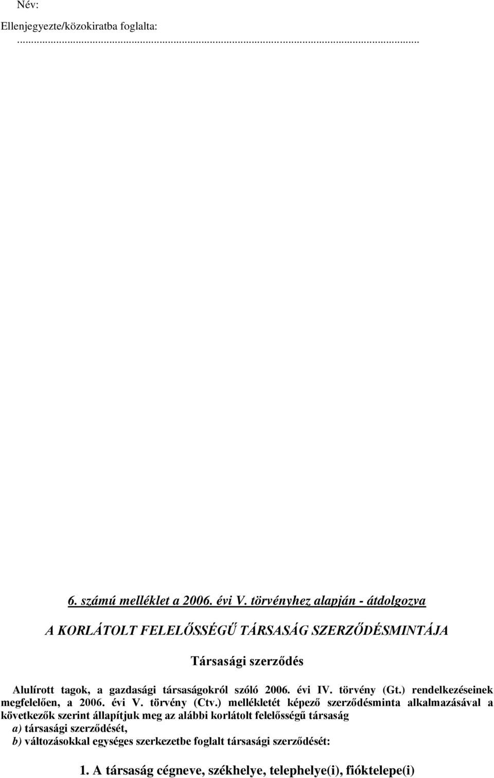 szóló 2006. évi IV. törvény (Gt.) rendelkezéseinek megfelelően, a 2006. évi V. törvény (Ctv.