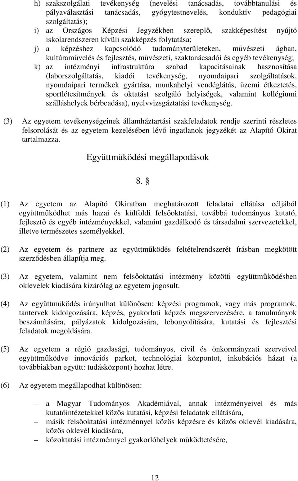 tevékenység; k) az intézményi infrastruktúra szabad kapacitásainak hasznosítása (laborszolgáltatás, kiadói tevékenység, nyomdaipari szolgáltatások, nyomdaipari termékek gyártása, munkahelyi