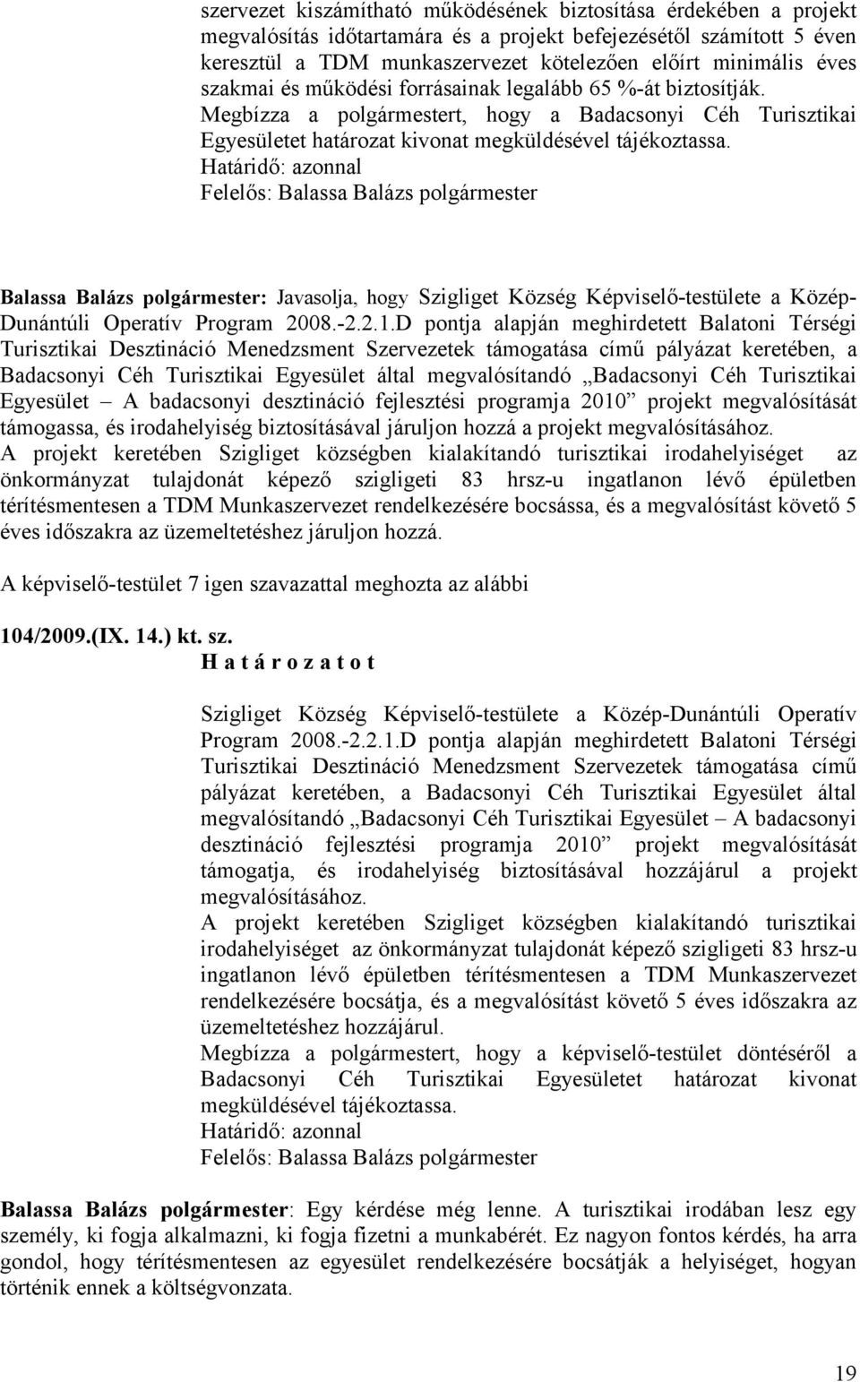 Határidő: azonnal Balassa Balázs polgármester: Javasolja, hogy Szigliget Község Képviselő-testülete a Közép- Dunántúli Operatív Program 2008.-2.2.1.