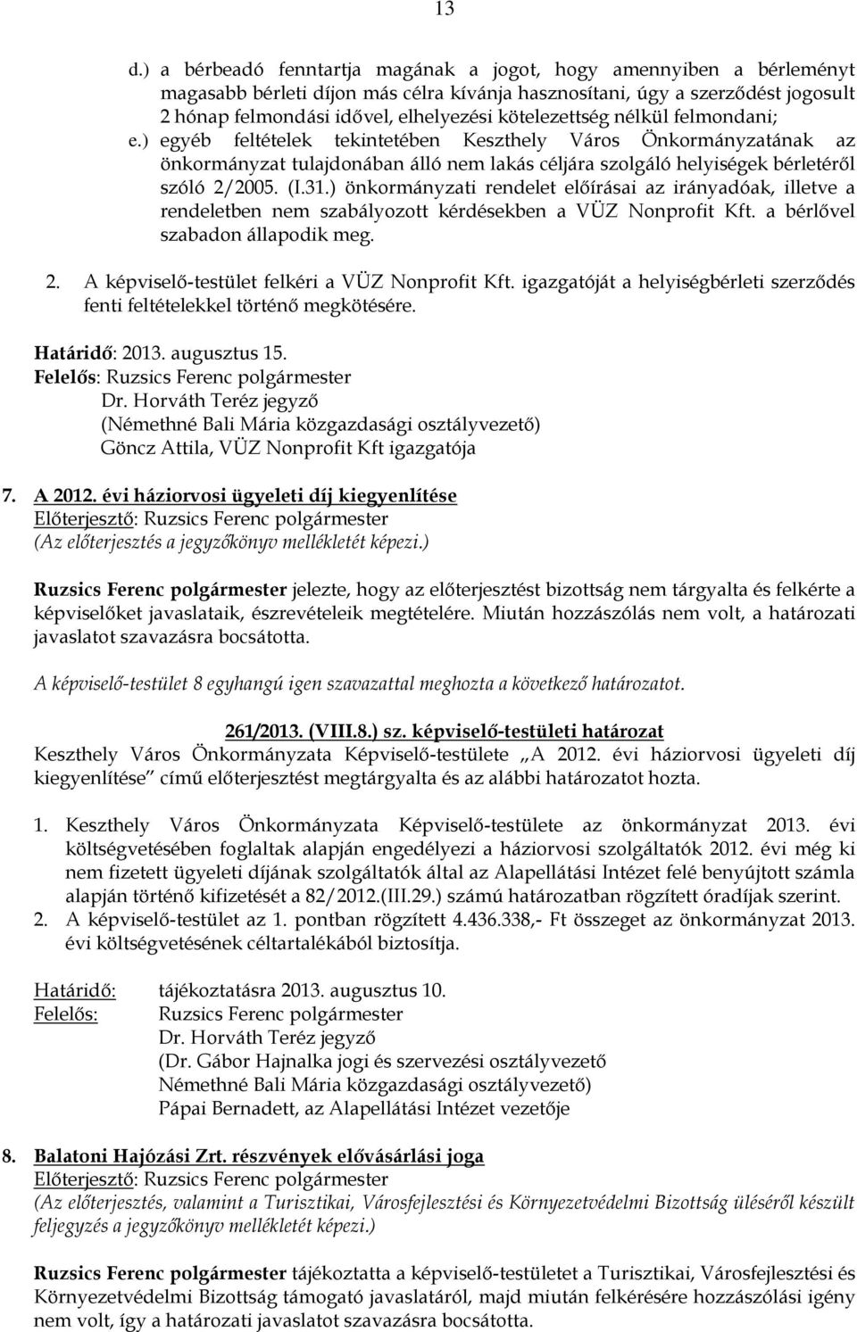 31.) önkormányzati rendelet előírásai az irányadóak, illetve a rendeletben nem szabályozott kérdésekben a VÜZ Nonprofit Kft. a bérlővel szabadon állapodik meg. 2.