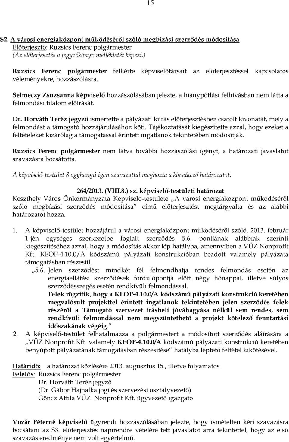 Selmeczy Zsuzsanna képviselő hozzászólásában jelezte, a hiánypótlási felhívásban nem látta a felmondási tilalom előírását.