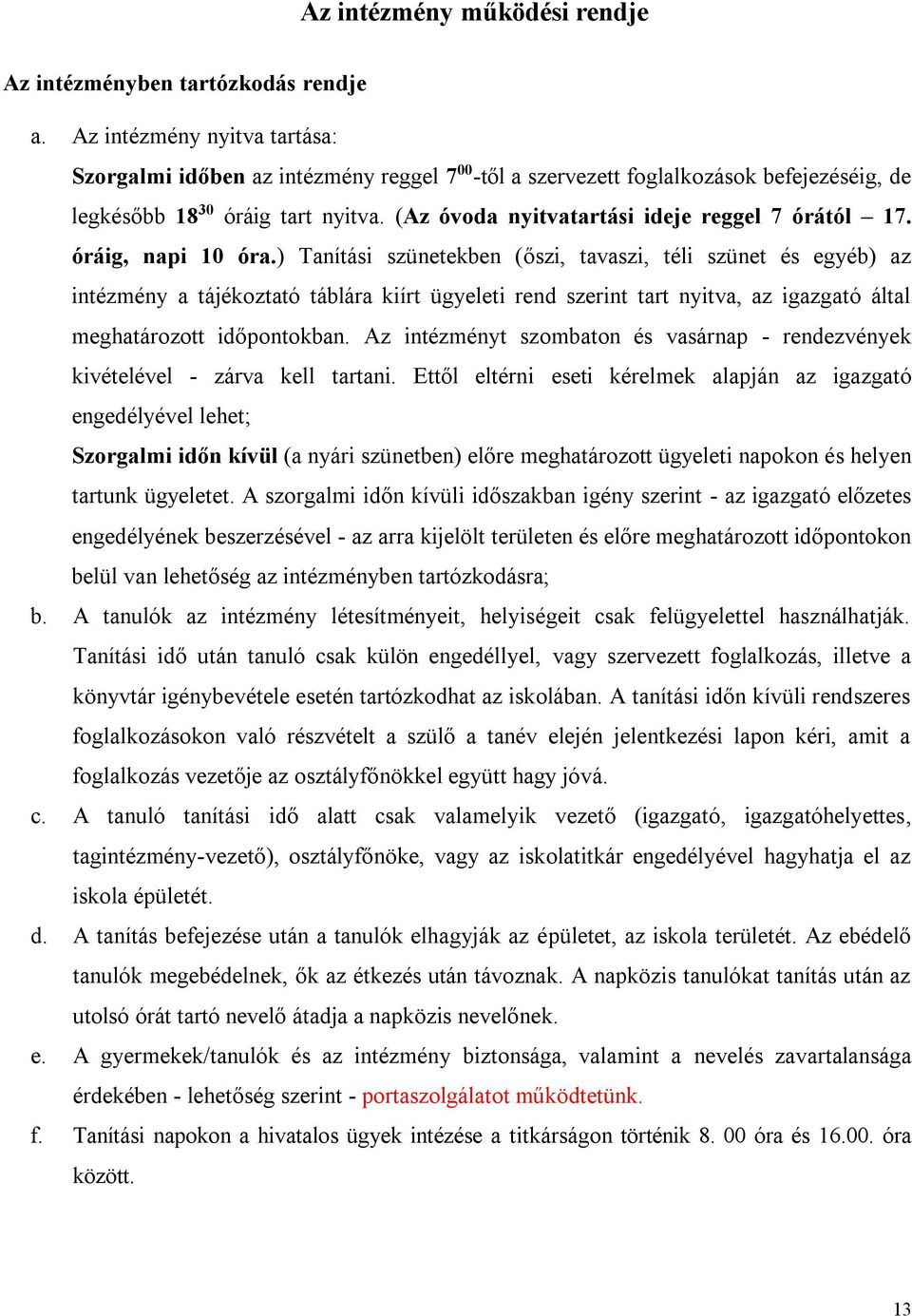 (Az óvoda nyitvatartási ideje reggel 7 órától 17. óráig, napi 10 óra.