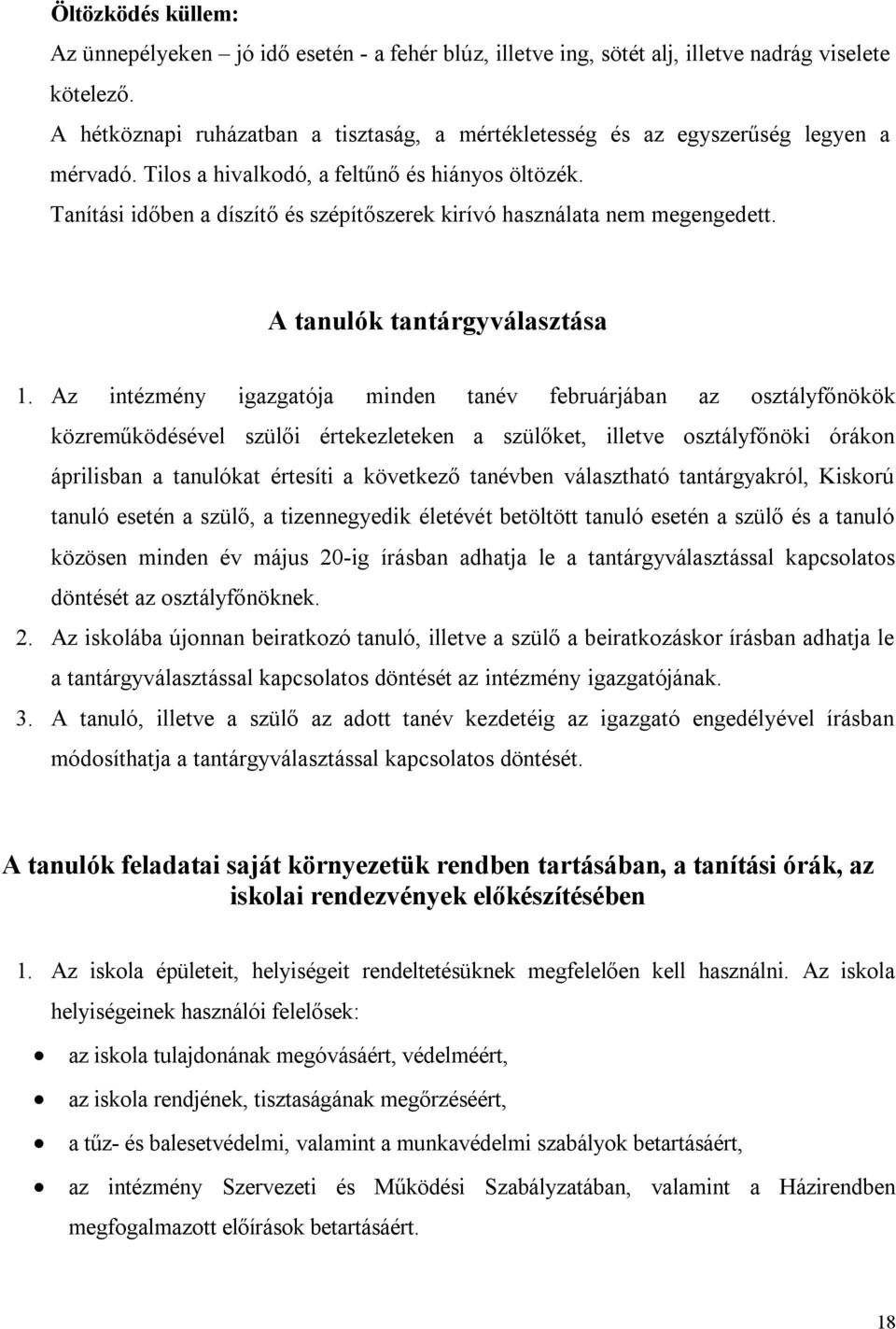 Tanítási időben a díszítő és szépítőszerek kirívó használata nem megengedett. A tanulók tantárgyválasztása 1.